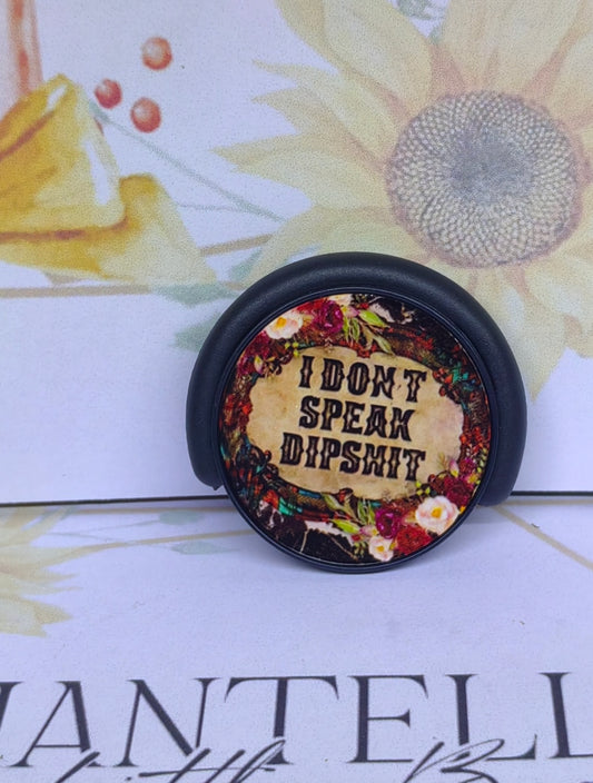 I don't speak dipshit popsocket